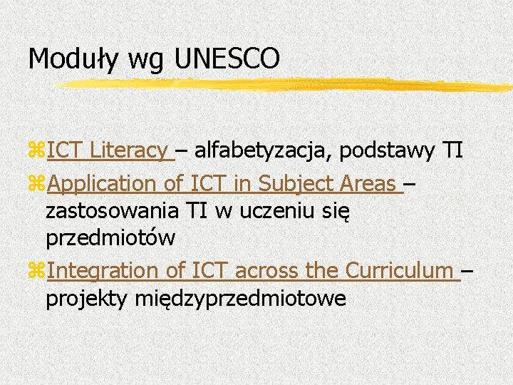 Moduły wg UNESCO z. ICT Literacy – alfabetyzacja, podstawy TI z. Application of ICT