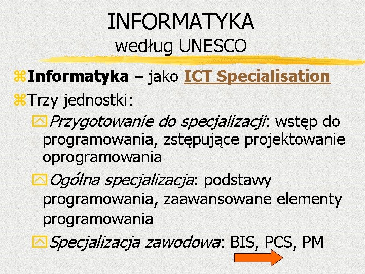 INFORMATYKA według UNESCO z. Informatyka – jako ICT Specialisation z. Trzy jednostki: y. Przygotowanie