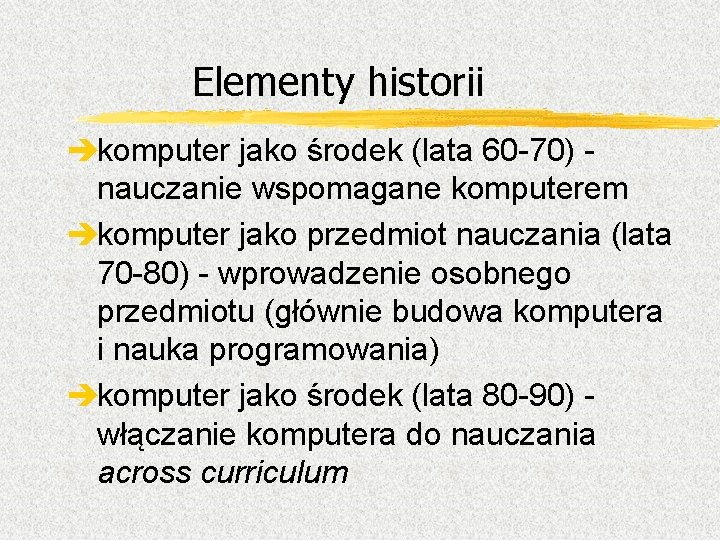 Elementy historii èkomputer jako środek (lata 60 -70) nauczanie wspomagane komputerem èkomputer jako przedmiot