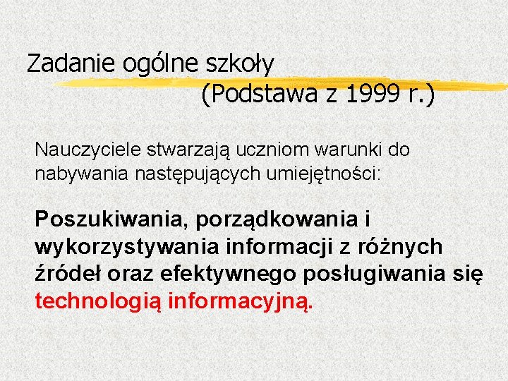 Zadanie ogólne szkoły (Podstawa z 1999 r. ) Nauczyciele stwarzają uczniom warunki do nabywania