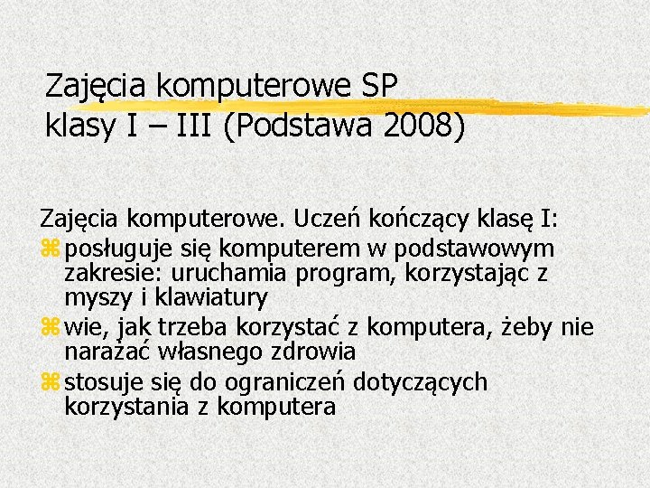 Zajęcia komputerowe SP klasy I – III (Podstawa 2008) Zajęcia komputerowe. Uczeń kończący klasę