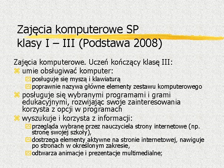 Zajęcia komputerowe SP klasy I – III (Podstawa 2008) Zajęcia komputerowe. Uczeń kończący klasę