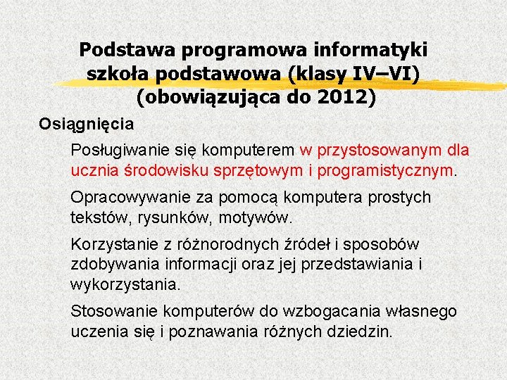 Podstawa programowa informatyki szkoła podstawowa (klasy IV–VI) (obowiązująca do 2012) Osiągnięcia Posługiwanie się komputerem