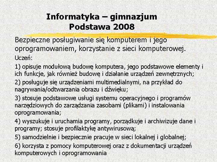 Informatyka – gimnazjum Podstawa 2008 Bezpieczne posługiwanie się komputerem i jego oprogramowaniem, korzystanie z