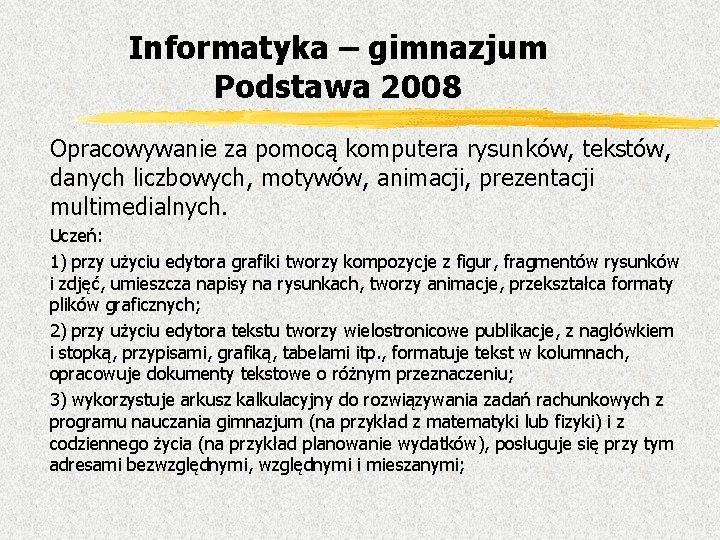 Informatyka – gimnazjum Podstawa 2008 Opracowywanie za pomocą komputera rysunków, tekstów, danych liczbowych, motywów,
