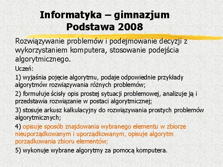 Informatyka – gimnazjum Podstawa 2008 Rozwiązywanie problemów i podejmowanie decyzji z wykorzystaniem komputera, stosowanie