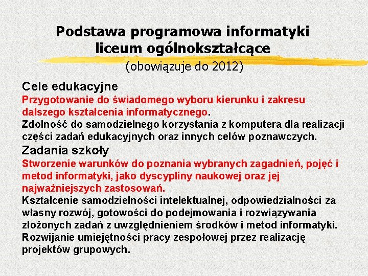 Podstawa programowa informatyki liceum ogólnokształcące (obowiązuje do 2012) Cele edukacyjne Przygotowanie do świadomego wyboru