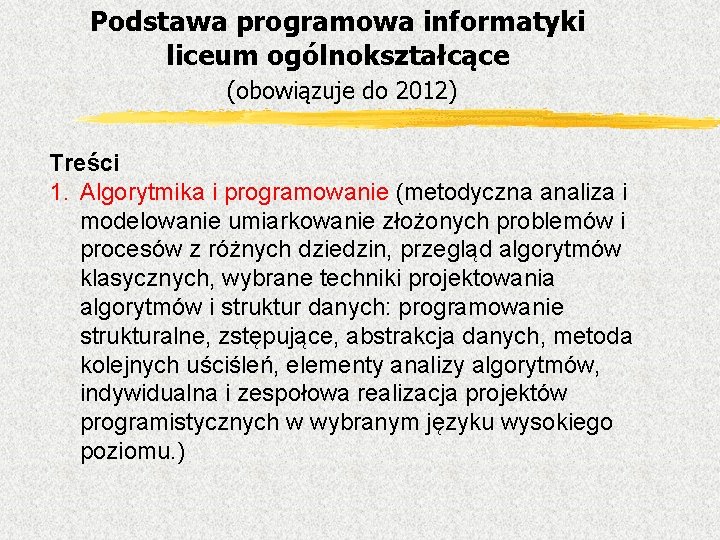 Podstawa programowa informatyki liceum ogólnokształcące (obowiązuje do 2012) Treści 1. Algorytmika i programowanie (metodyczna