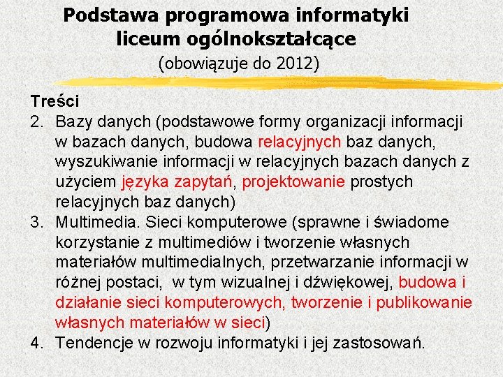 Podstawa programowa informatyki liceum ogólnokształcące (obowiązuje do 2012) Treści 2. Bazy danych (podstawowe formy