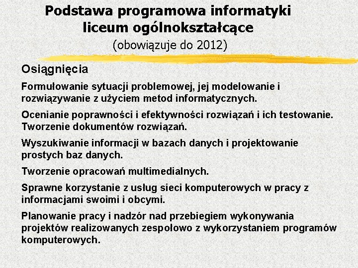 Podstawa programowa informatyki liceum ogólnokształcące (obowiązuje do 2012) Osiągnięcia Formułowanie sytuacji problemowej, jej modelowanie
