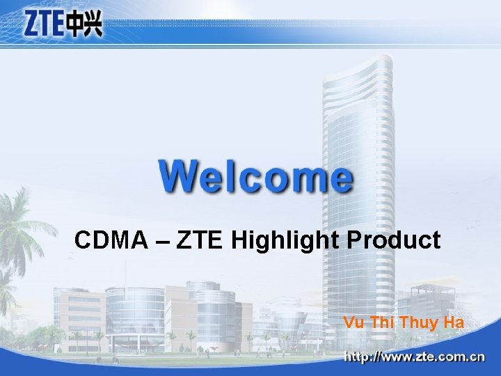 CDMA – ZTE Highlight Product Vu Thi Thuy Ha 