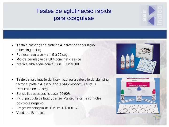 Testes de aglutinação rápida para coagulase • • • Testa a presença de proteina