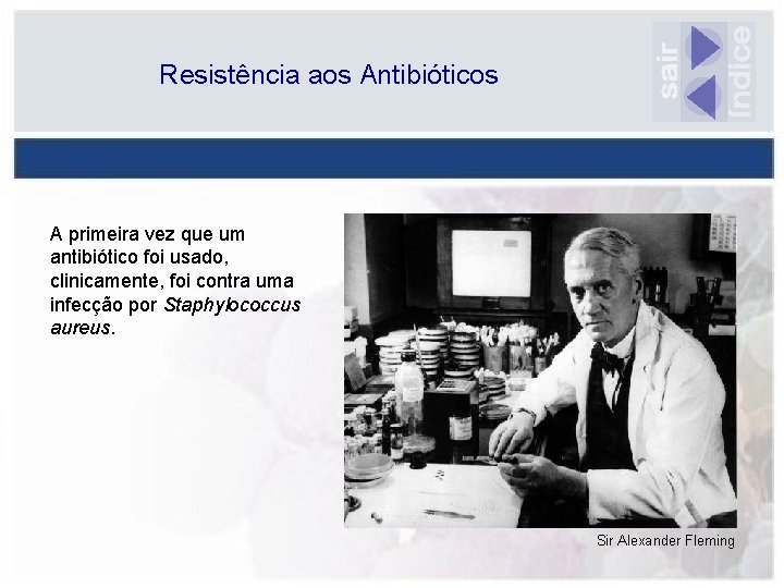 Resistência aos Antibióticos A primeira vez que um antibiótico foi usado, clinicamente, foi contra