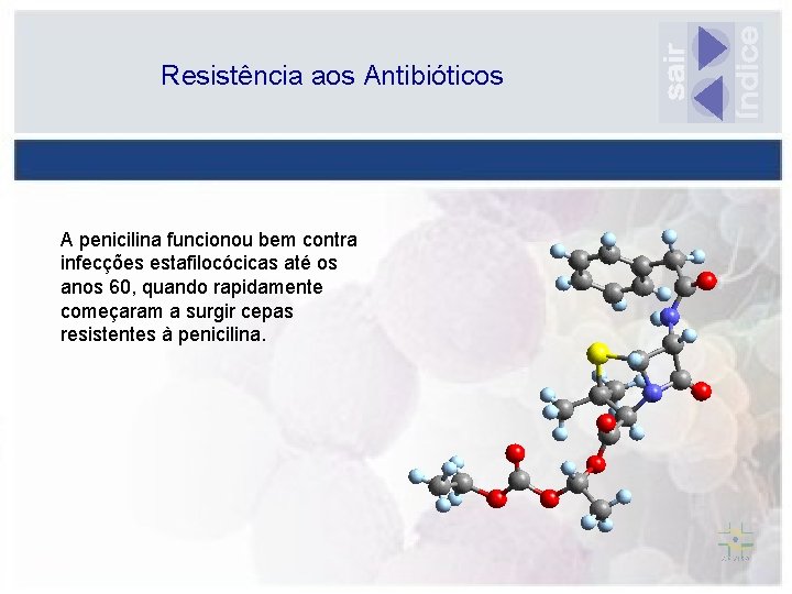 Resistência aos Antibióticos A penicilina funcionou bem contra infecções estafilocócicas até os anos 60,