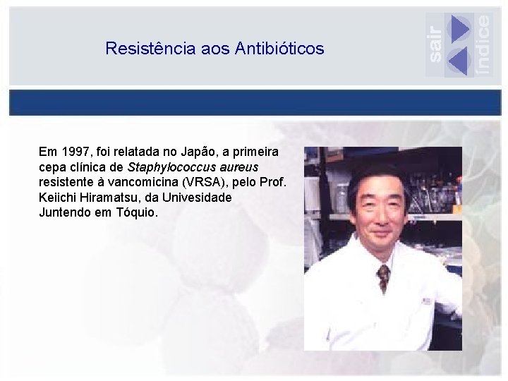 Resistência aos Antibióticos Em 1997, foi relatada no Japão, a primeira cepa clínica de