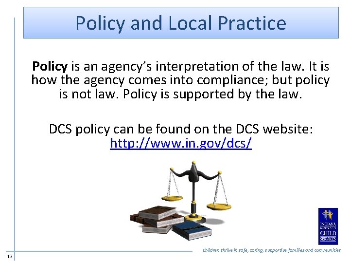 Policy and Local Practice Policy is an agency’s interpretation of the law. It is