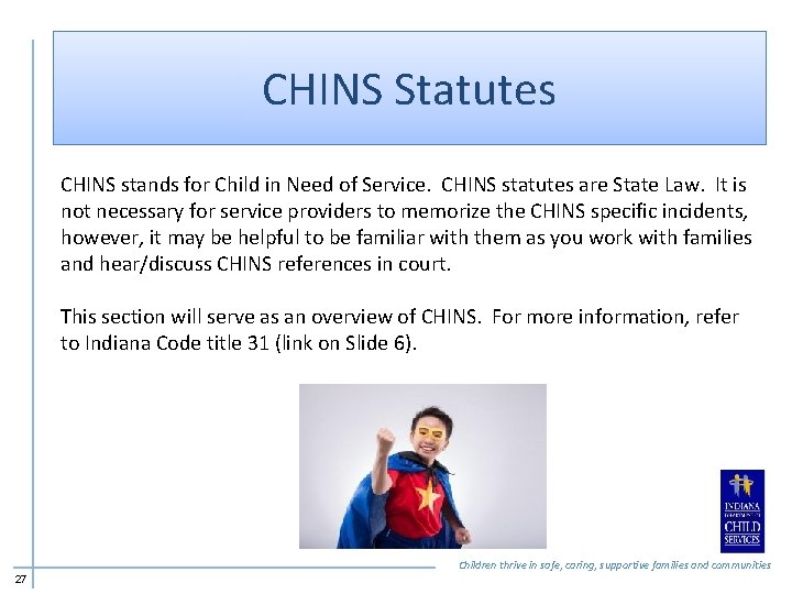 CHINS Statutes CHINS stands for Child in Need of Service. CHINS statutes are State