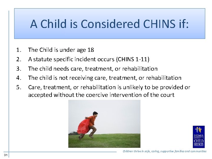 A Child is Considered CHINS if: 1. 2. 3. 4. 5. The Child is