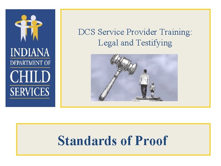 DCS Service Provider Training: Legal and Testifying Standards of Proof 