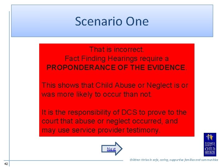 Scenario One That is incorrect. Fact Finding Hearings require a PROPONDERANCE OF THE EVIDENCE.