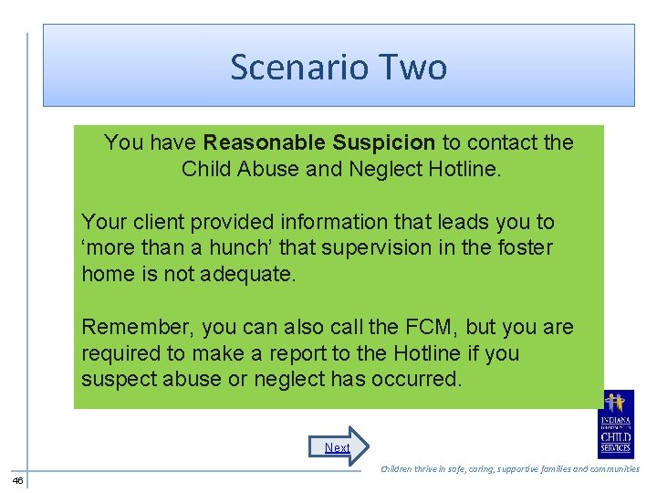 Scenario Two You have Reasonable Suspicion to contact the Child Abuse and Neglect Hotline.