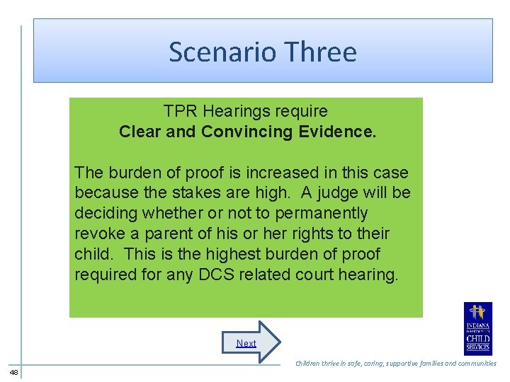 Scenario Three TPR Hearings require Clear and Convincing Evidence. The burden of proof is