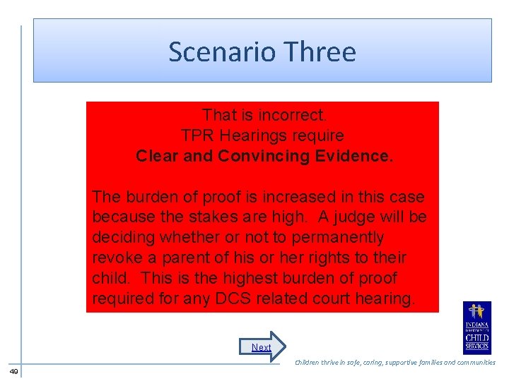 Scenario Three That is incorrect. TPR Hearings require Clear and Convincing Evidence. The burden