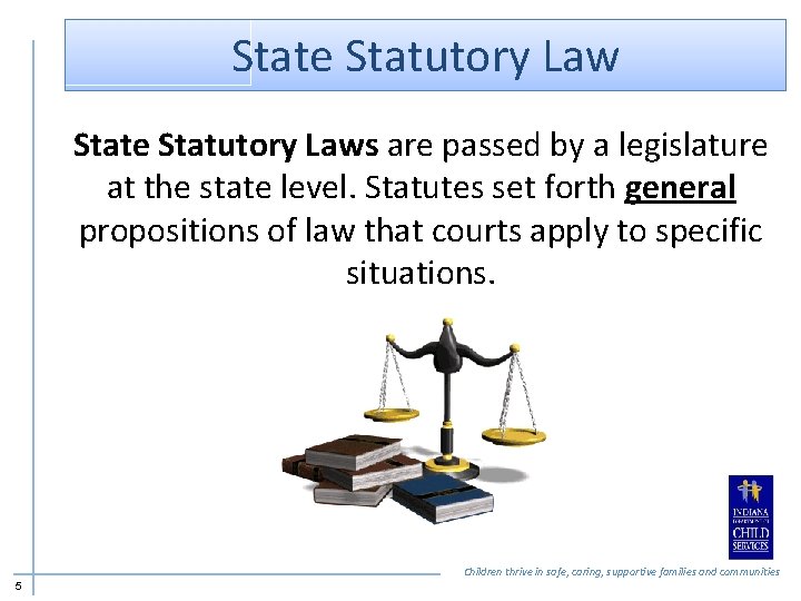 State Statutory Laws are passed by a legislature at the state level. Statutes set