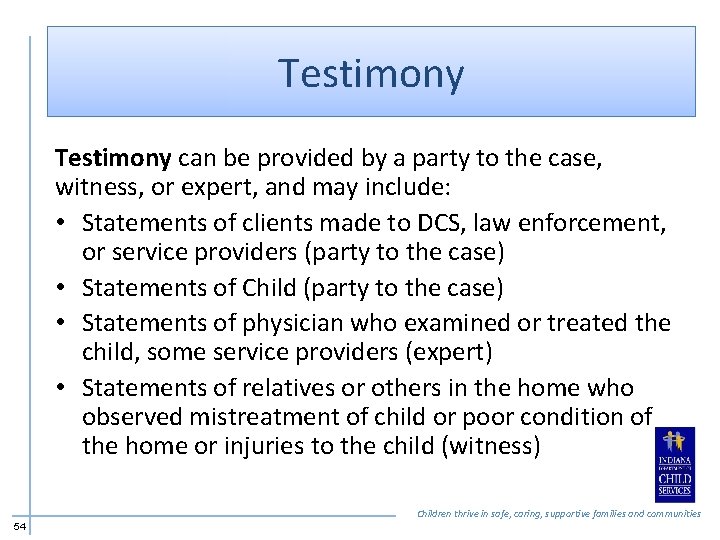 Testimony can be provided by a party to the case, witness, or expert, and