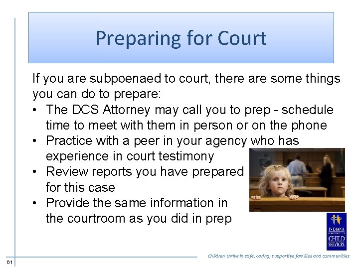 Preparing for Court If you are subpoenaed to court, there are some things you