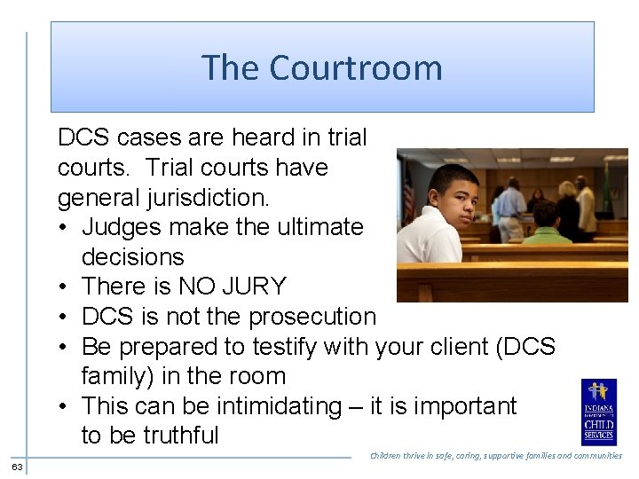 The Courtroom DCS cases are heard in trial courts. Trial courts have general jurisdiction.
