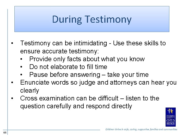 During Testimony • • • Testimony can be intimidating - Use these skills to