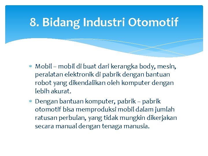 8. Bidang Industri Otomotif Mobil – mobil di buat dari kerangka body, mesin, peralatan