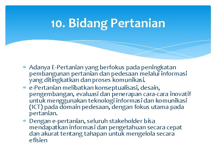 10. Bidang Pertanian Adanya E-Pertanian yang berfokus pada peningkatan pembangunan pertanian dan pedesaan melalui