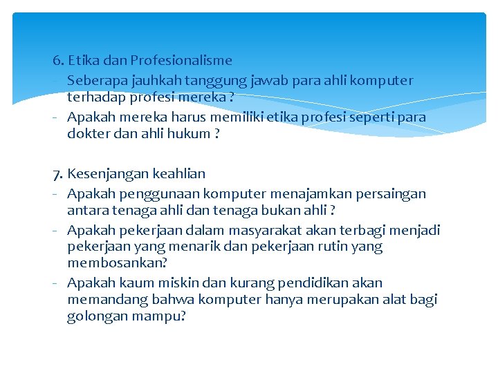 6. Etika dan Profesionalisme - Seberapa jauhkah tanggung jawab para ahli komputer terhadap profesi