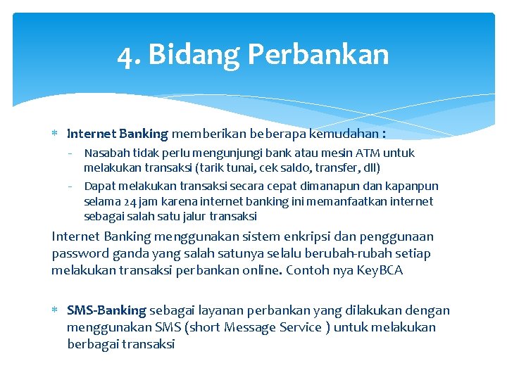 4. Bidang Perbankan Internet Banking memberikan beberapa kemudahan : - Nasabah tidak perlu mengunjungi