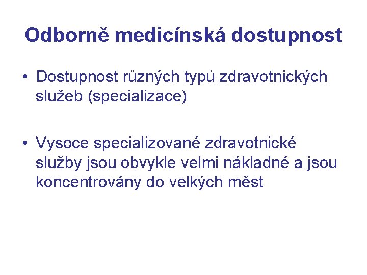 Odborně medicínská dostupnost • Dostupnost různých typů zdravotnických služeb (specializace) • Vysoce specializované zdravotnické