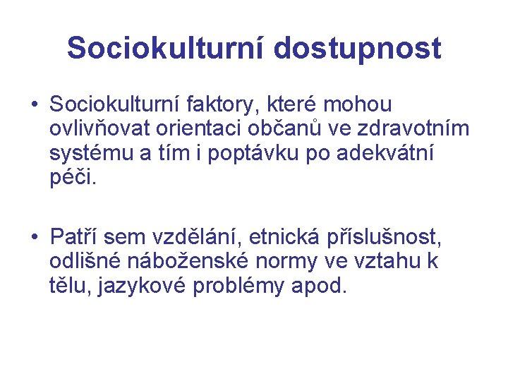 Sociokulturní dostupnost • Sociokulturní faktory, které mohou ovlivňovat orientaci občanů ve zdravotním systému a