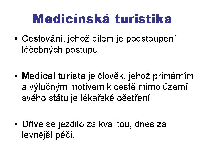 Medicínská turistika • Cestování, jehož cílem je podstoupení léčebných postupů. • Medical turista je