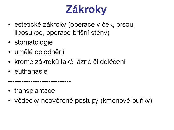 Zákroky • estetické zákroky (operace víček, prsou, liposukce, operace břišní stěny) • stomatologie •