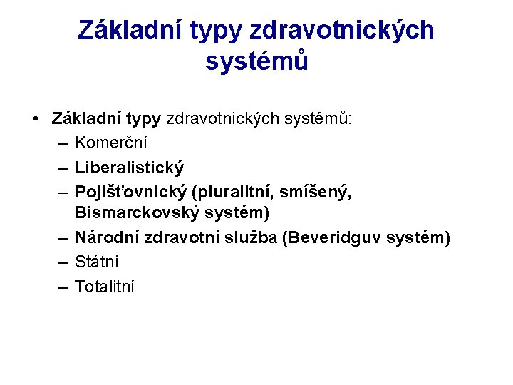 Základní typy zdravotnických systémů • Základní typy zdravotnických systémů: – Komerční – Liberalistický –