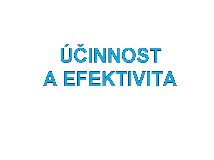 ÚČINNOST A EFEKTIVITA 