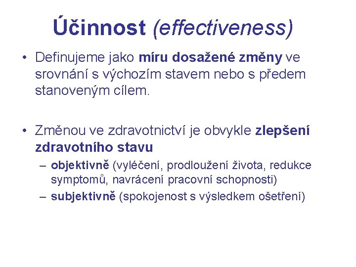 Účinnost (effectiveness) • Definujeme jako míru dosažené změny ve srovnání s výchozím stavem nebo