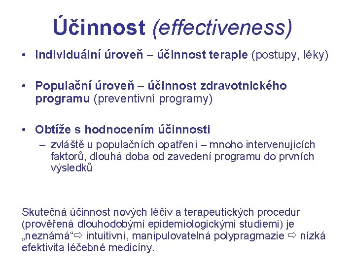 Účinnost (effectiveness) • Individuální úroveň – účinnost terapie (postupy, léky) • Populační úroveň –