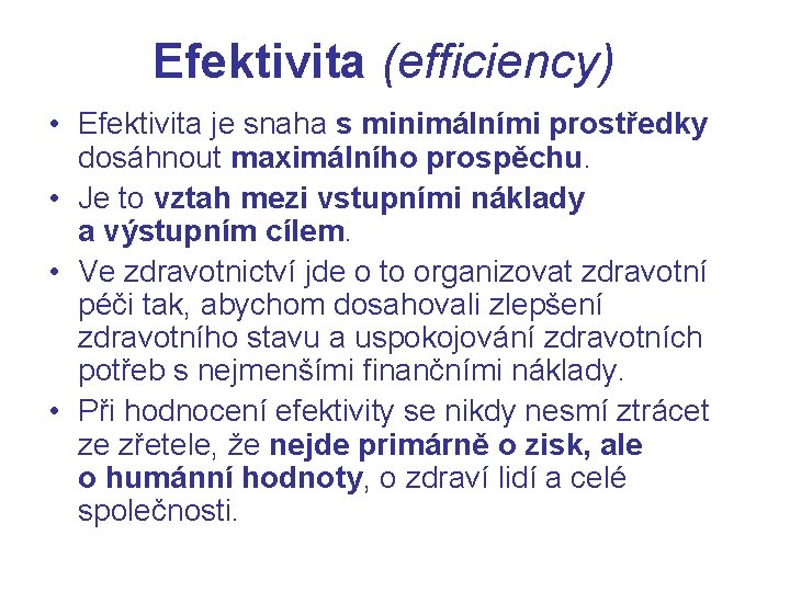 Efektivita (efficiency) • Efektivita je snaha s minimálními prostředky dosáhnout maximálního prospěchu. • Je