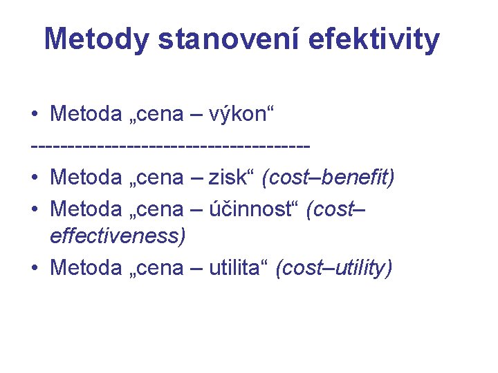 Metody stanovení efektivity • Metoda „cena – výkon“ ------------------- • Metoda „cena – zisk“