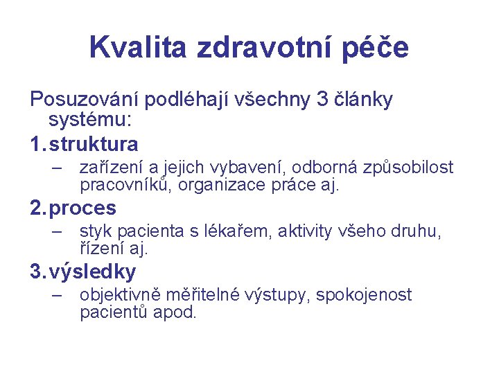 Kvalita zdravotní péče Posuzování podléhají všechny 3 články systému: 1. struktura – zařízení a