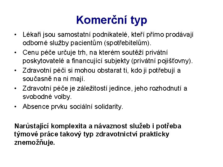 Komerční typ • Lékaři jsou samostatní podnikatelé, kteří přímo prodávají odborné služby pacientům (spotřebitelům).