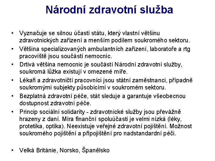 Národní zdravotní služba • Vyznačuje se silnou účastí státu, který vlastní většinu zdravotnických zařízení