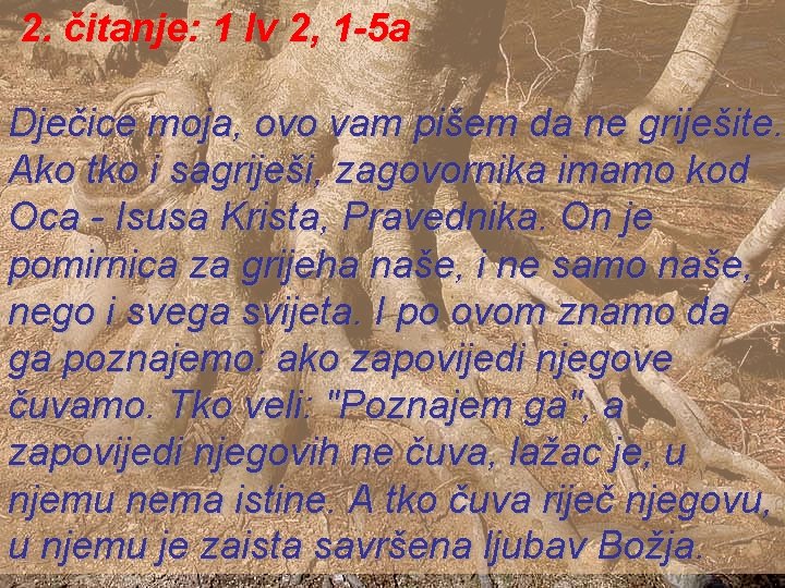 2. čitanje: 1 Iv 2, 1 -5 a Dječice moja, ovo vam pišem da